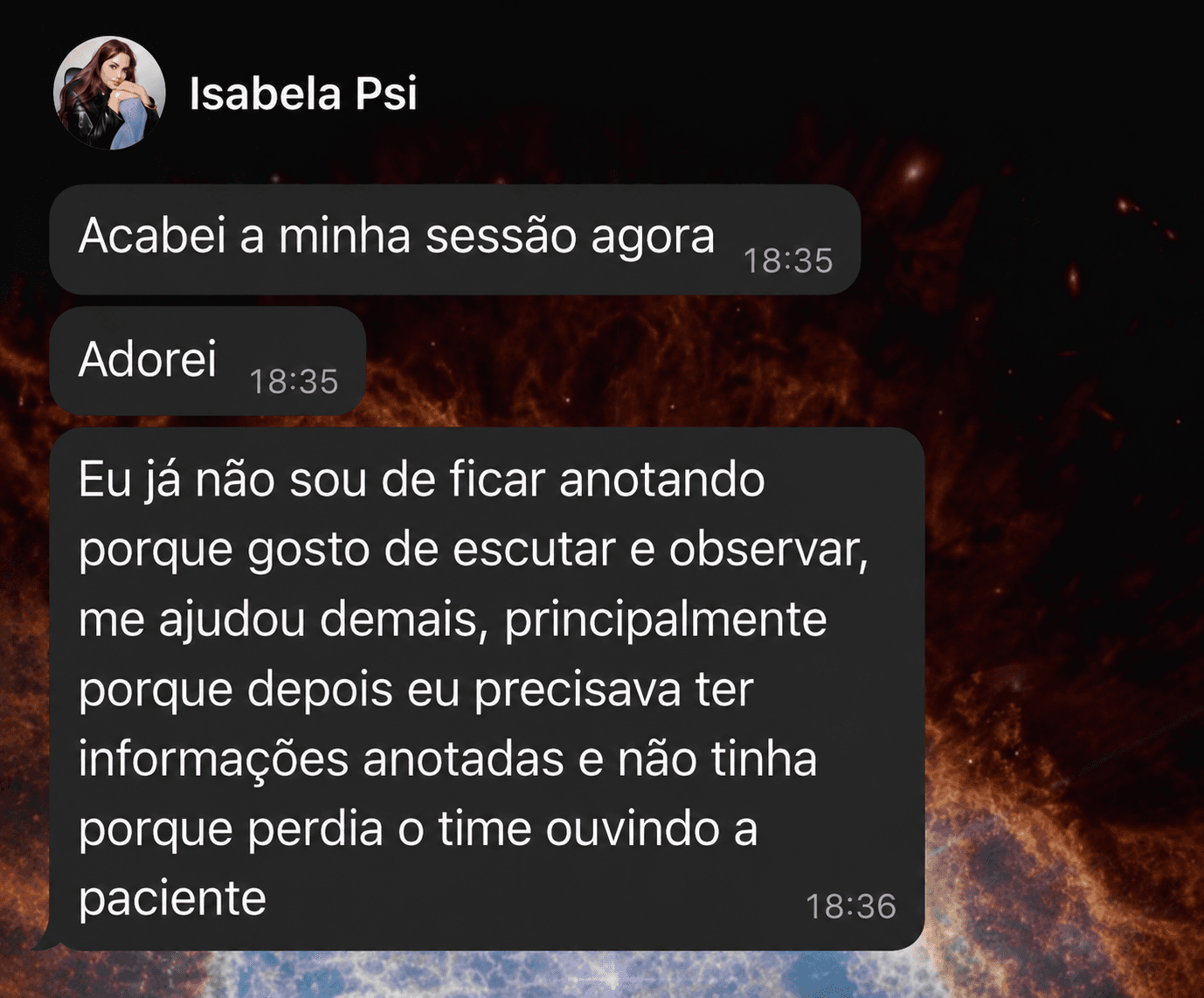 Mensagem de Isabela Psi: acabei a minha sessão agora, adorei. Eu já não sou de ficar anotando porque gosto de escutar e observar, me ajudou demais.